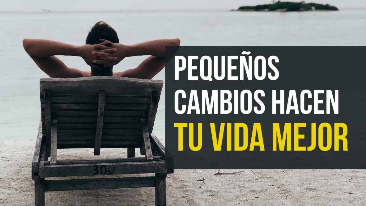Pequeños cambios que hacen tu vida mejor – JavGil