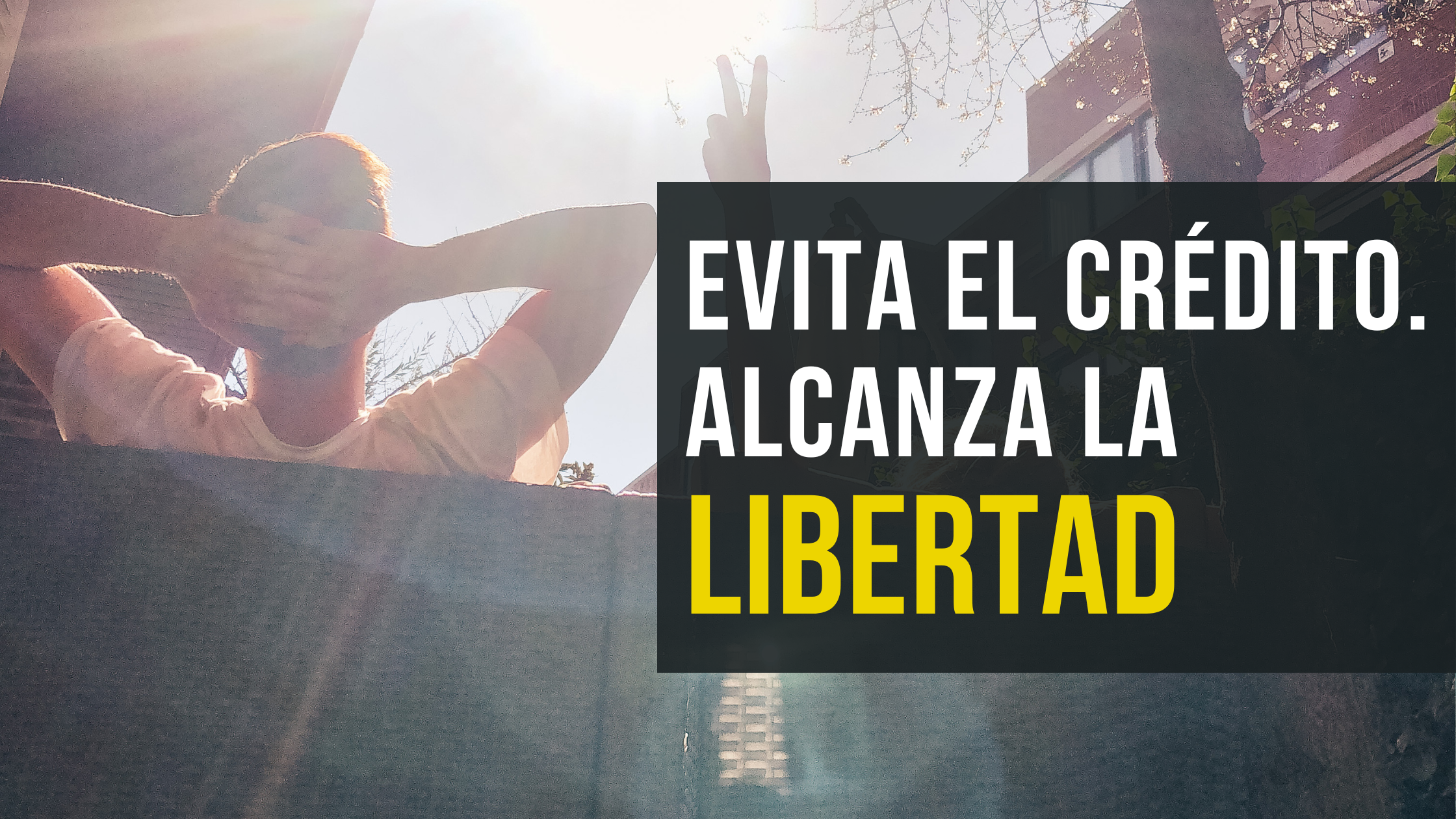 Evita el crédito. Alcanza la libertad
