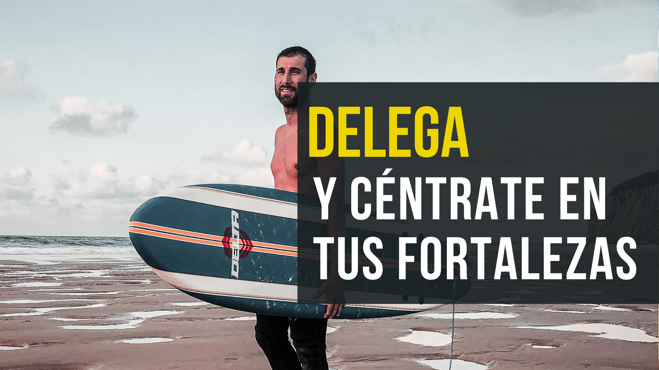 Delega y céntrate en tus fortalezas