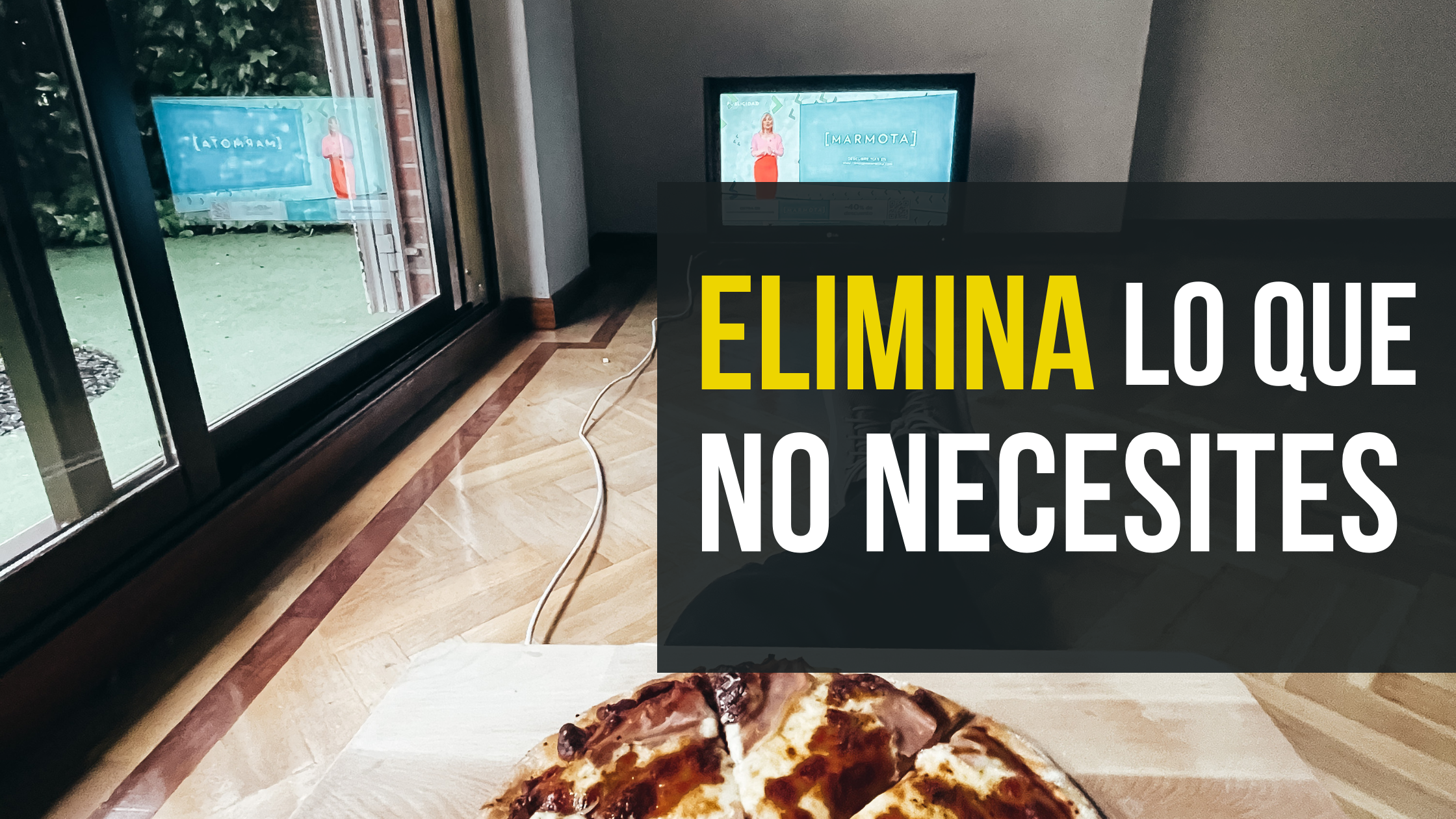 Elimina lo que no necesitas