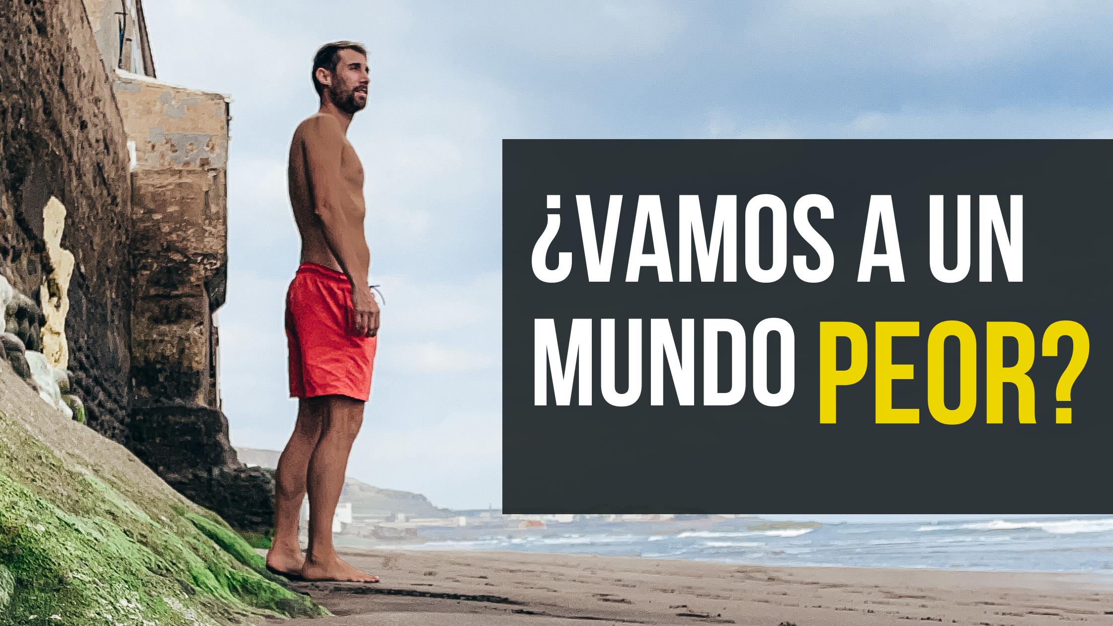 ¿Vamos a un mundo peor?