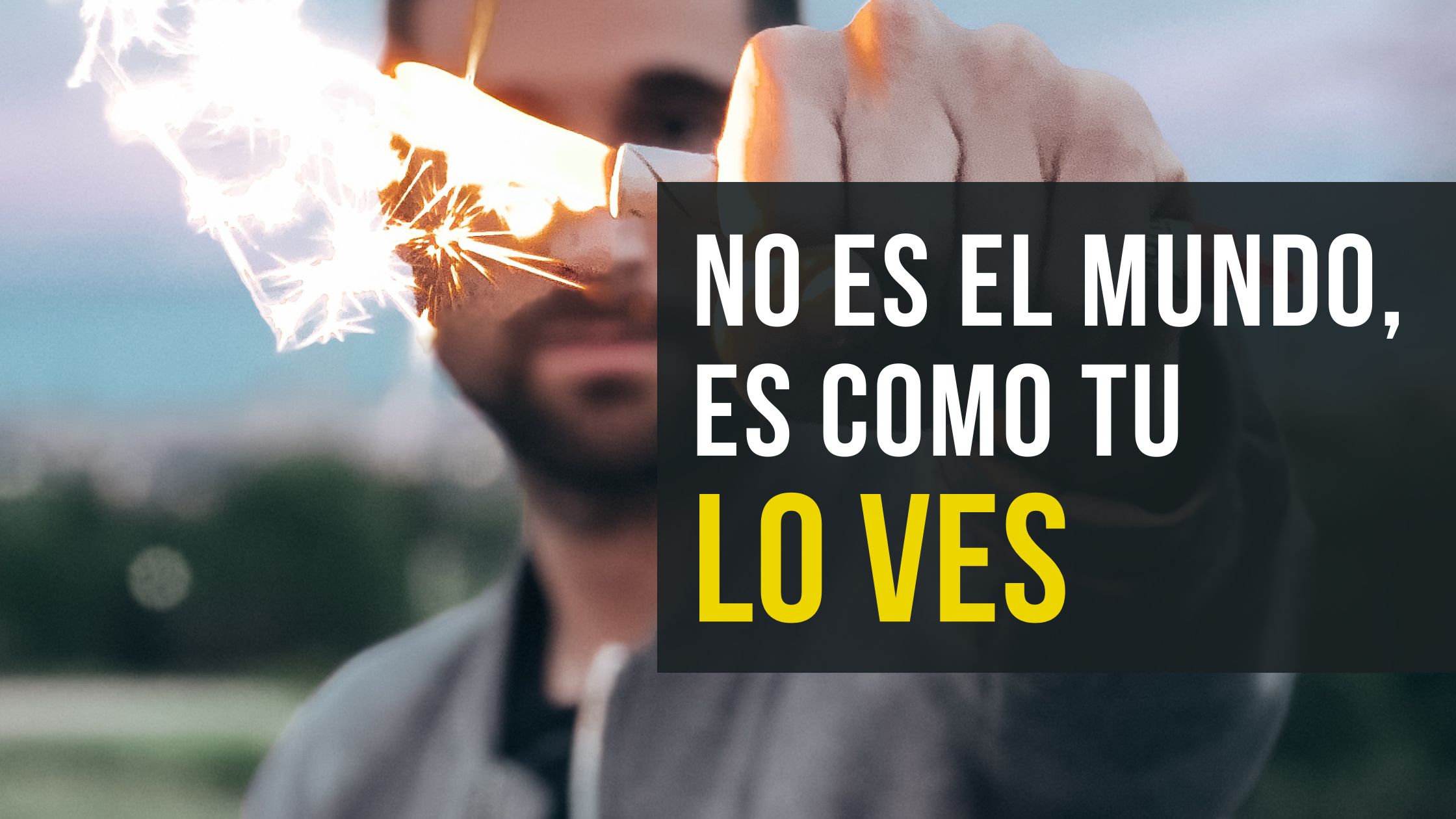 No es el mundo, es como tu lo ves